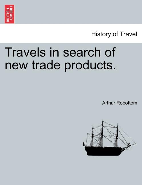 Travels in Search of New Trade Products. - Ingram