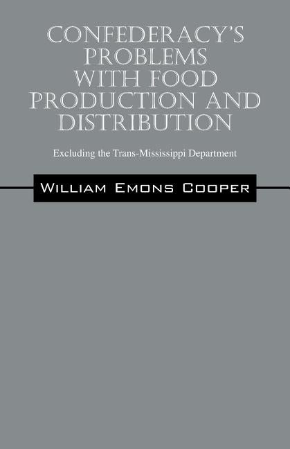 Confederacy's Problems with Food Production and Distribution: Excluding the Trans-Mississippi Department - Ingram