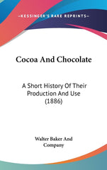 Cocoa And Chocolate: A Short History Of Their Production And Use (1886) - Ingram