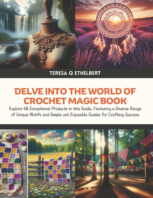 Delve into the World of Crochet Magic Book: Explore 48 Exceptional Products in this Guide, Featuring a Diverse Range of Unique Motifs and Simple yet E - Ingram