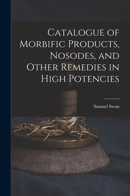 Catalogue of Morbific Products, Nosodes, and Other Remedies in High Potencies - Ingram