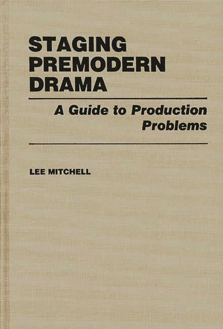 Staging Premodern Drama: A Guide to Production Problems - Ingram