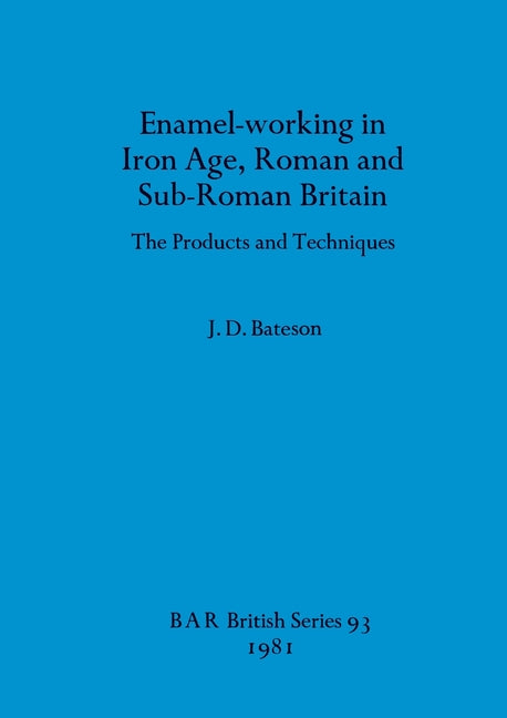 Enamel-working in Iron Age, Roman and Sub-Roman Britain: The Products and Techniques - Ingram