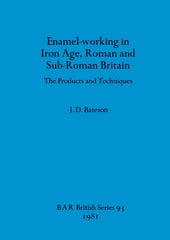 Enamel-working in Iron Age, Roman and Sub-Roman Britain: The Products and Techniques - Ingram
