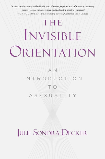 Invisible Orientation: An Introduction to Asexuality * Next Generation Indie Book Awards Winner in LGBT * - Ingram