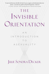 Invisible Orientation: An Introduction to Asexuality * Next Generation Indie Book Awards Winner in LGBT * - Ingram