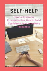 Self-Help: How to Overcome Procrastination, How to Build Confidence, how to be More Productive - Ingram