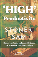 'High' Productivity: Humorous Poems on Productivity and Pot in Modern Corporate Culture - Ingram