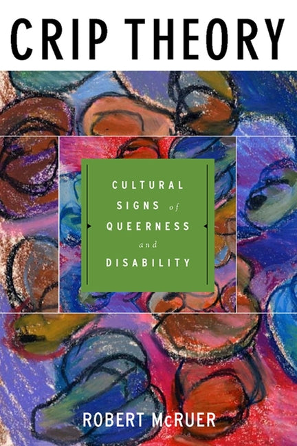 Crip Theory: Cultural Signs of Queerness and Disability - Ingram