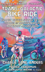 Trans-Galactic Bike Ride: Feminist Bicycle Science Fiction Stories of Transgender and Nonbinary Adventurers - Ingram