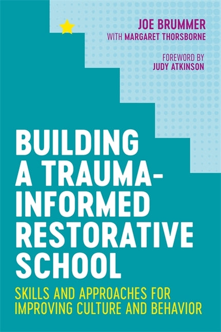 Building a Trauma-Informed Restorative School: Skills and Approaches for Improving Culture and Behavior - Ingram