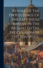 Report Of The Proceedings Of The East-india Company In The Regard To The Production Of Cotton-wool - Ingram