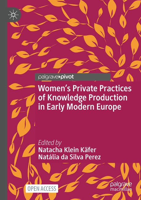 Women's Private Practices of Knowledge Production in Early Modern Europe (2024) - Ingram