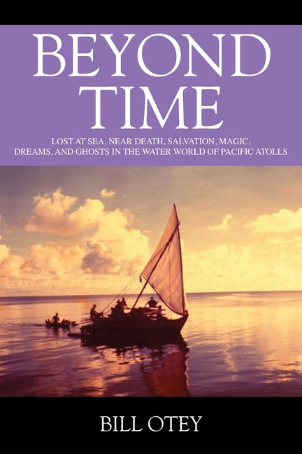Beyond Time: Lost at Sea, Near Death, Salvation, Magic, Dreams, and Ghosts in the Water World of Pacific Atolls - Ingram