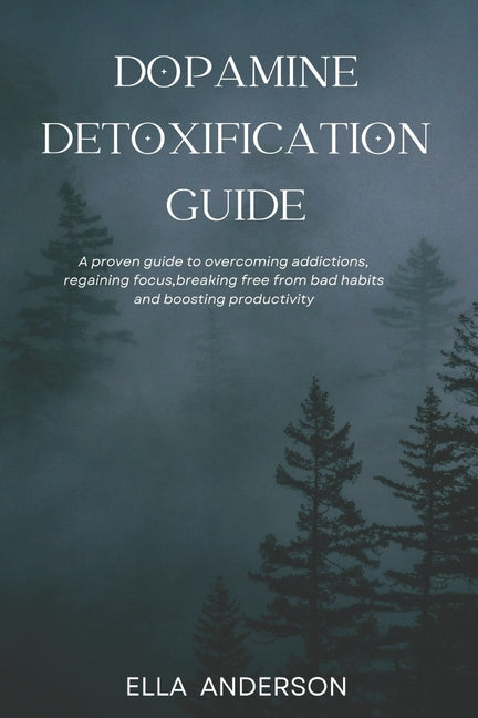 Dopamine Detoxification Guide: A proven guide to overcoming addictions, regaining focus, breaking free from bad habits and boosting productivity - Ingram