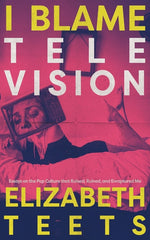 I Blame Television: Essays on the Pop Culture that Raised, Ruined, and Enraptured Me - Ingram