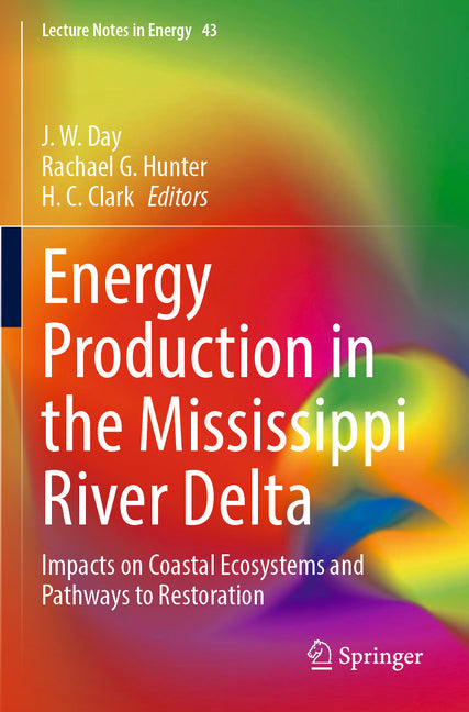 Energy Production in the Mississippi River Delta: Impacts on Coastal Ecosystems and Pathways to Restoration (2022) - Ingram