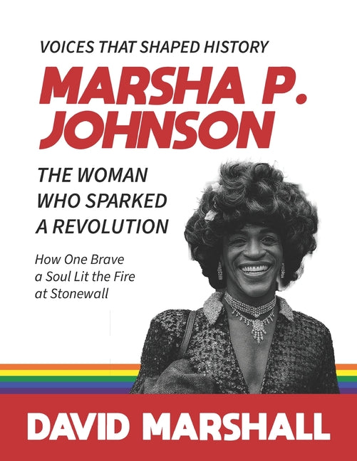 Marsha P. Johnson: The Woman Who Sparked a Revolution, How One Brave Soul Lit the Fire at Stonewall David Marshall - Ingram