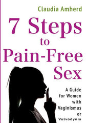 7 Steps to Pain-Free Sex: A Complete Self-Help Guide to Overcome Vaginismus, Dyspareunia, Vulvodynia & Other Penetration Disorders - Ingram
