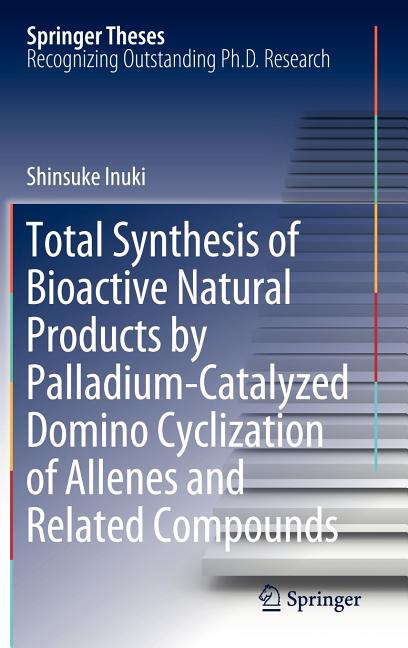 Total Synthesis of Bioactive Natural Products by Palladium-Catalyzed Domino Cyclization of Allenes and Related Compounds (2012) - Ingram