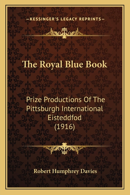 Royal Blue Book: Prize Productions Of The Pittsburgh International Eisteddfod (1916) - Ingram