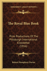 Royal Blue Book: Prize Productions Of The Pittsburgh International Eisteddfod (1916) - Ingram