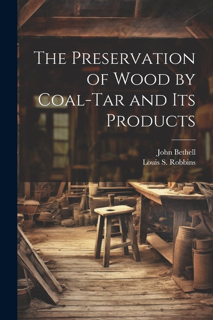 Preservation of Wood by Coal-Tar and Its Products - Ingram