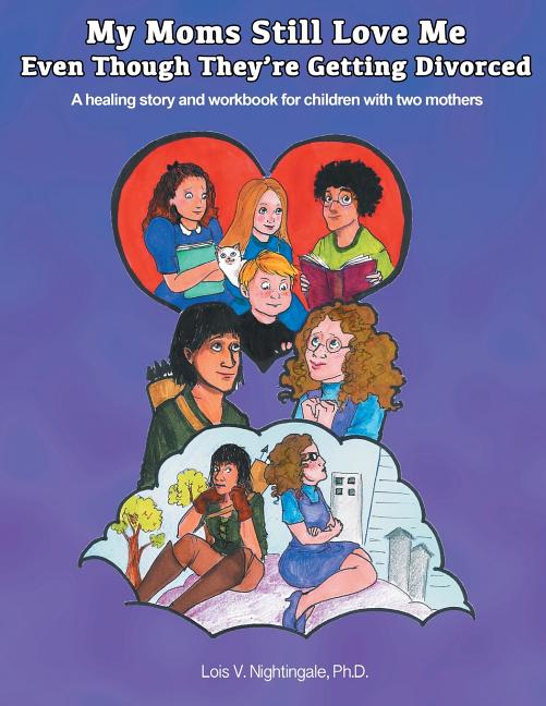 My Moms Still Love Me Even Though They're Getting Divorced: A healing story and workbook for children with two mothers - Ingram