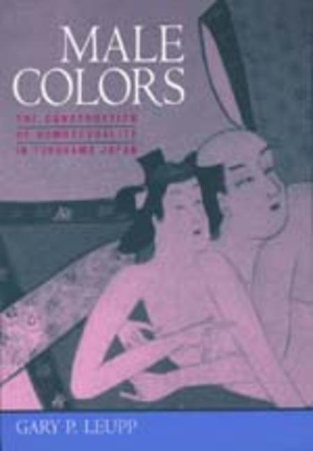 Male Colors: The Construction of Homosexuality in Tokugawa Japan - Ingram