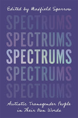 Spectrums: Autistic Transgender People in Their Own Words - Ingram