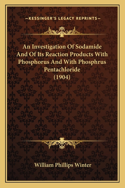 Investigation Of Sodamide And Of Its Reaction Products With Phosphorus And With Phosphrus Pentachloride (1904) - Ingram