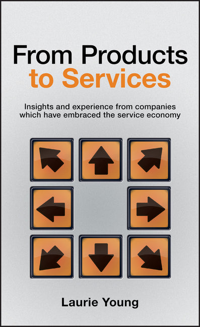 From Products to Services: Insight and Experience from Companies Which Have Embraced the Service Economy - Ingram