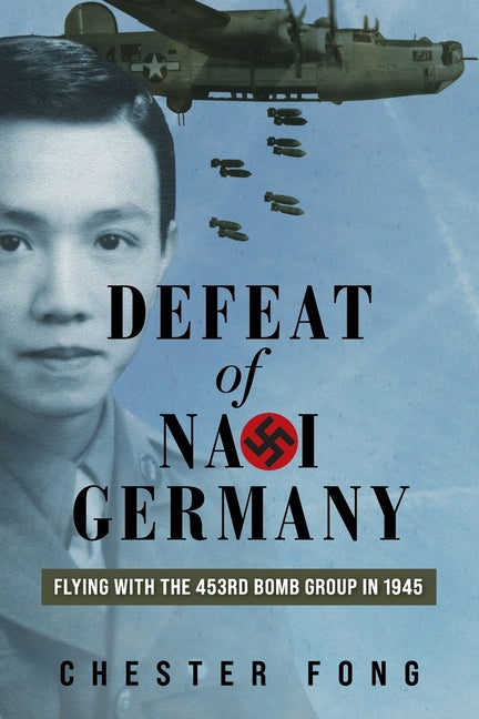 Defeat of Nazi Germany: Flying with the 453rd Bomb Group in 1945 - Ingram