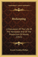 Beekeeping: A Discussion Of The Life Of The Honeybee And Of The Production Of Honey (1915) - Ingram