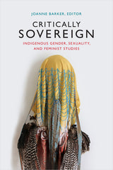 Critically Sovereign: Indigenous Gender, Sexuality, and Feminist Studies - Ingram