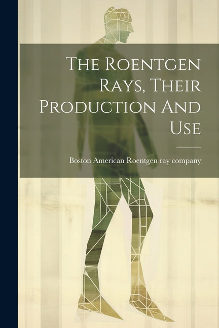 Roentgen Rays, Their Production And Use - Ingram