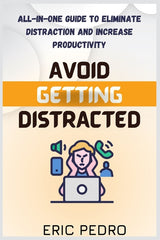 Avoid Getting Distracted: All-In-One Guide to Eliminate Distraction and Increase Productivity - Ingram