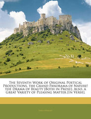 Seventh Work of Original Poetical Productions. the Grand Panorama of Nature! the Drama of Beauty [both in Prose]. Also, a Great Variety of Pleasing Ma - Ingram