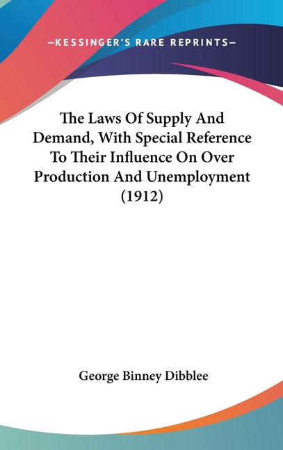 Laws Of Supply And Demand, With Special Reference To Their Influence On Over Production And Unemployment (1912) - Ingram