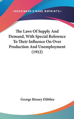 Laws Of Supply And Demand, With Special Reference To Their Influence On Over Production And Unemployment (1912) - Ingram