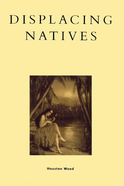 Displacing Natives: The Rhetorical Production of Hawai'i (Kdenn) - Ingram