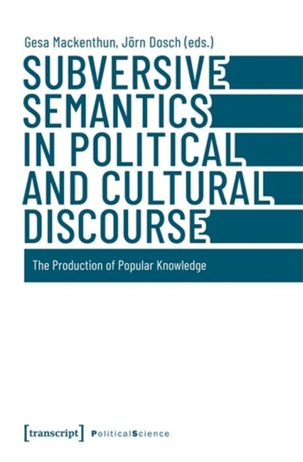 Subversive Semantics in Political and Cultural Discourse: The Production of Popular Knowledge - Ingram