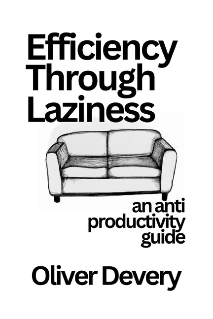 Efficiency Through Laziness: An anti productivity guide - Ingram