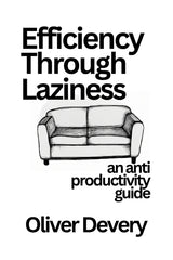 Efficiency Through Laziness: An anti productivity guide - Ingram