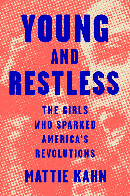 Young and Restless: The Girls Who Sparked America's Revolutions - Ingram