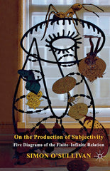 On the Production of Subjectivity: Five Diagrams of the Finite-Infinite Relation (2012) - Ingram