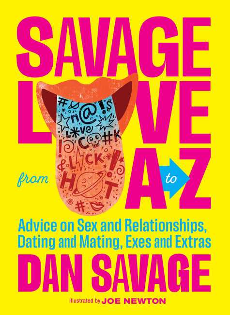 Savage Love from A to Z: Advice on Sex and Relationships, Dating and Mating, Exes and Extras - Ingram