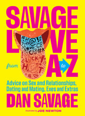 Savage Love from A to Z: Advice on Sex and Relationships, Dating and Mating, Exes and Extras - Ingram