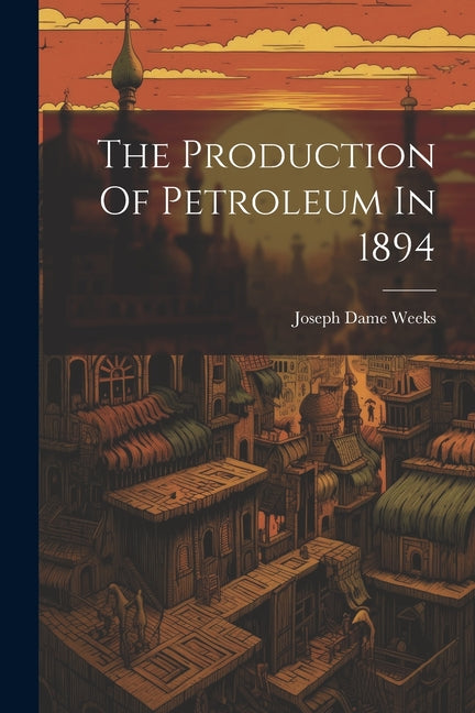 Production Of Petroleum In 1894 - Ingram