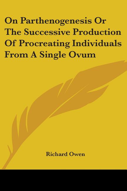 On Parthenogenesis Or The Successive Production Of Procreating Individuals From A Single Ovum - Ingram